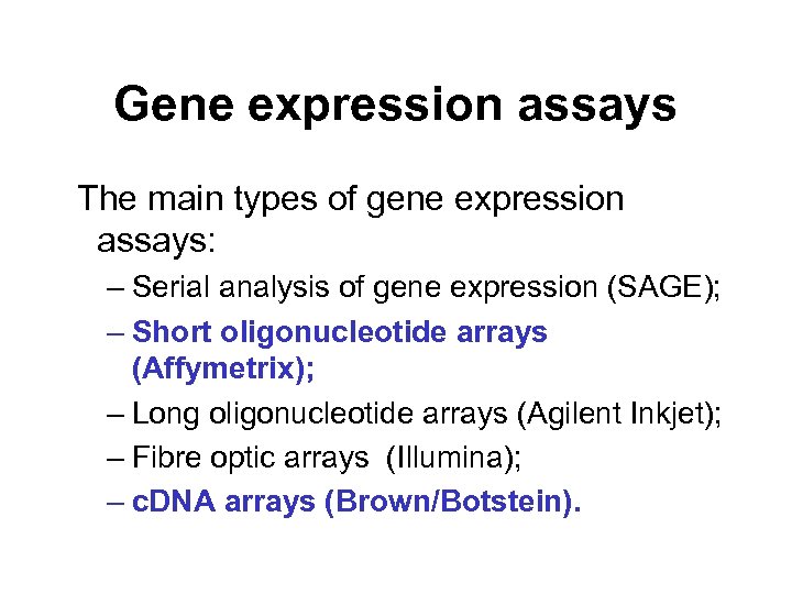 Gene expression assays The main types of gene expression assays: – Serial analysis of