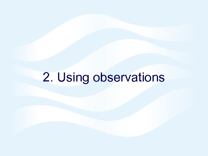 2. Using observations 