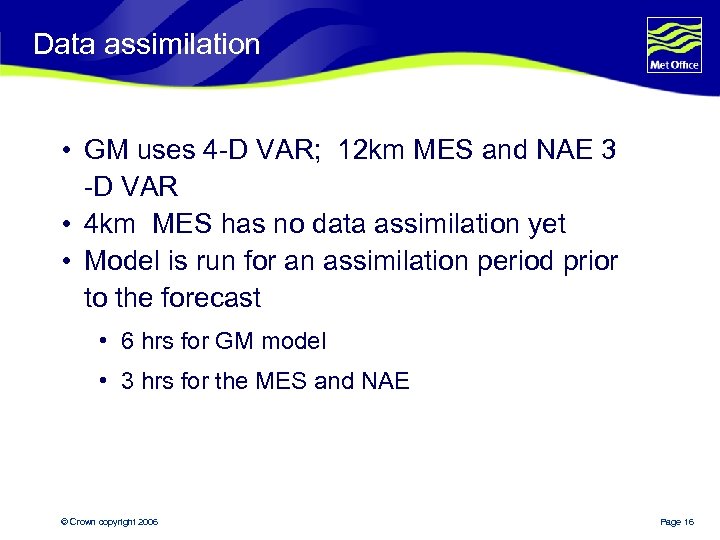 Data assimilation • GM uses 4 -D VAR; 12 km MES and NAE 3