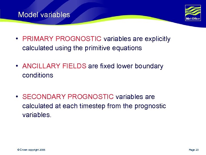 Model variables • PRIMARY PROGNOSTIC variables are explicitly calculated using the primitive equations •