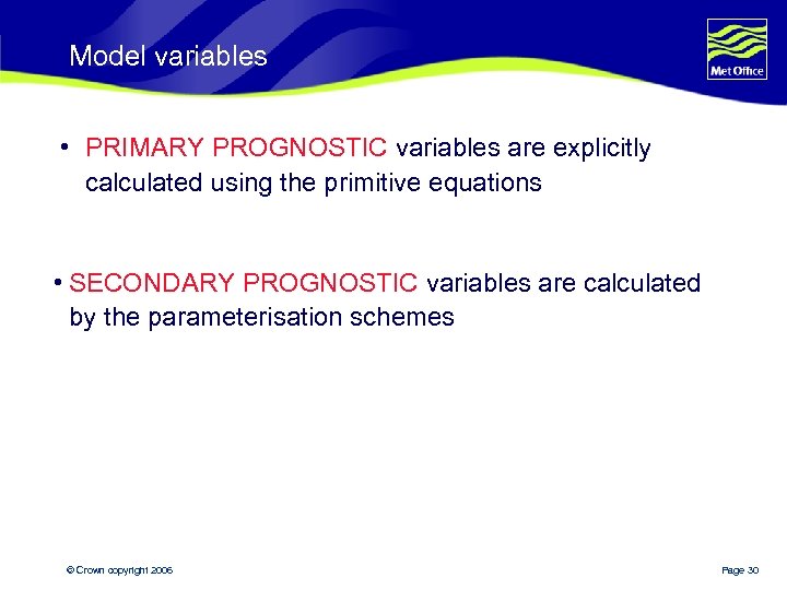 Model variables • PRIMARY PROGNOSTIC variables are explicitly calculated using the primitive equations •
