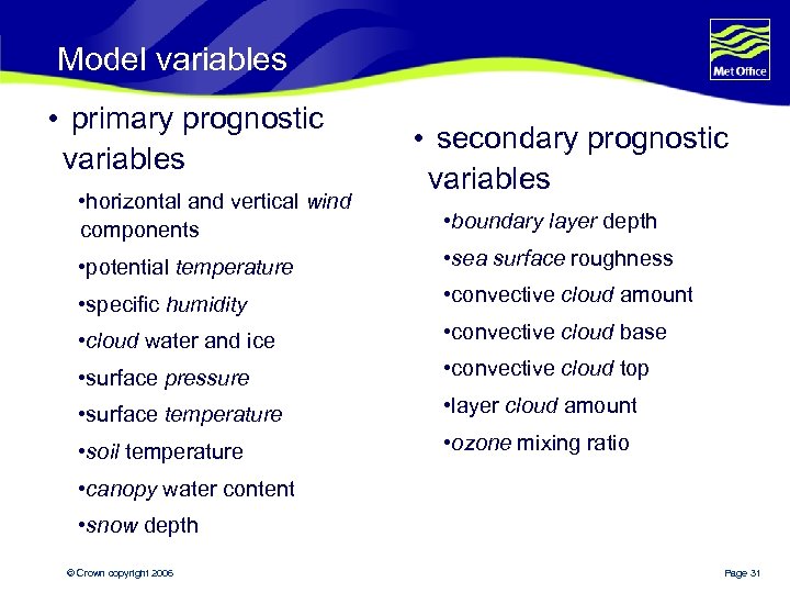 Model variables • primary prognostic variables • horizontal and vertical wind components • secondary