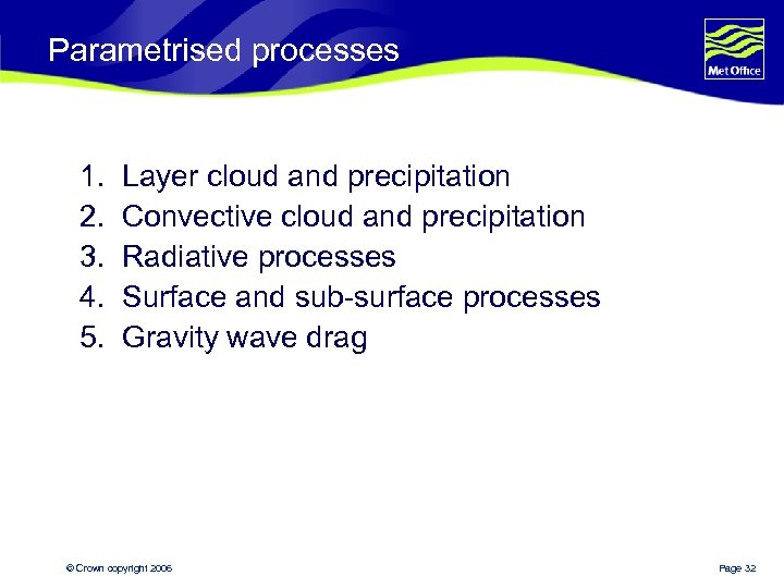 Parametrised processes 1. 2. 3. 4. 5. Layer cloud and precipitation Convective cloud and