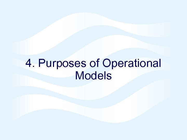 4. Purposes of Operational Models 
