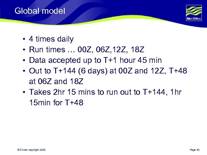Global model • • 4 times daily Run times … 00 Z, 06 Z,