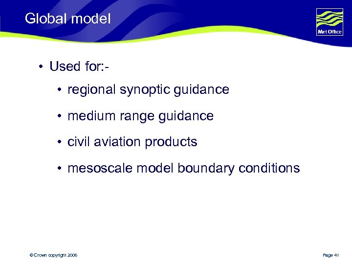 Global model • Used for: • regional synoptic guidance • medium range guidance •