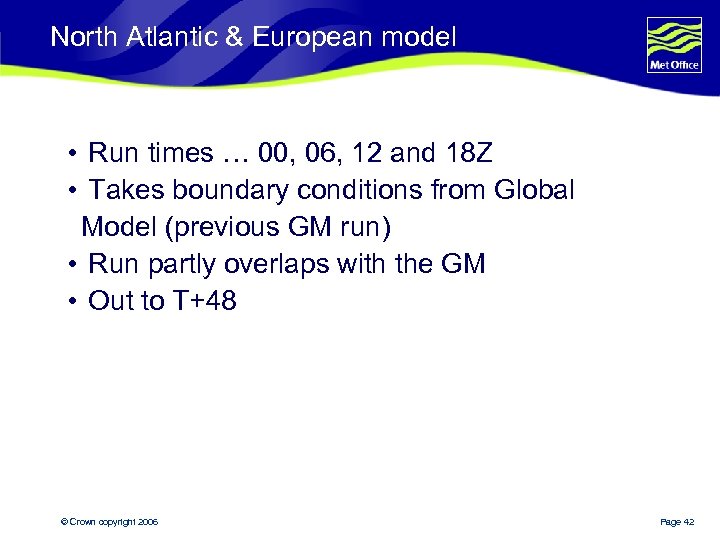 North Atlantic & European model • Run times … 00, 06, 12 and 18