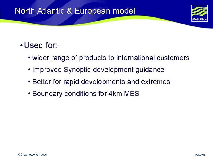 North Atlantic & European model • Used for: • wider range of products to