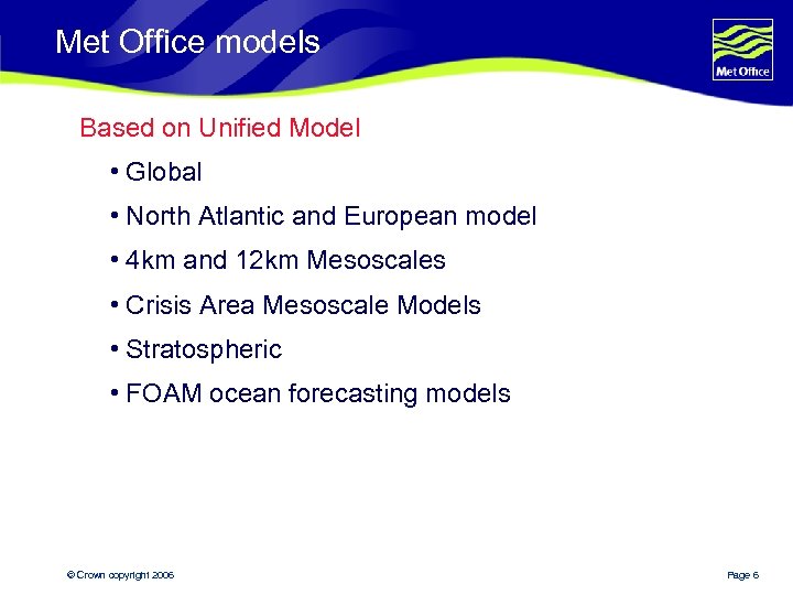 Met Office models Based on Unified Model • Global • North Atlantic and European