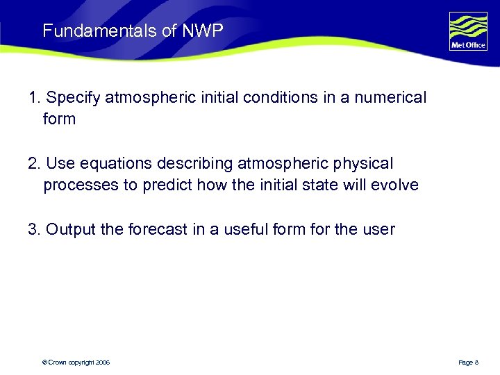 Fundamentals of NWP 1. Specify atmospheric initial conditions in a numerical form 2. Use