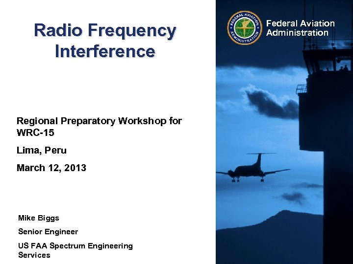 Radio Frequency Interference Regional Preparatory Workshop for WRC-15 Lima, Peru March 12, 2013 Mike