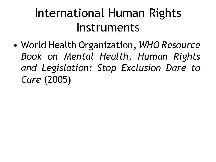 International Human Rights Instruments • World Health Organization, WHO Resource Book on Mental Health,