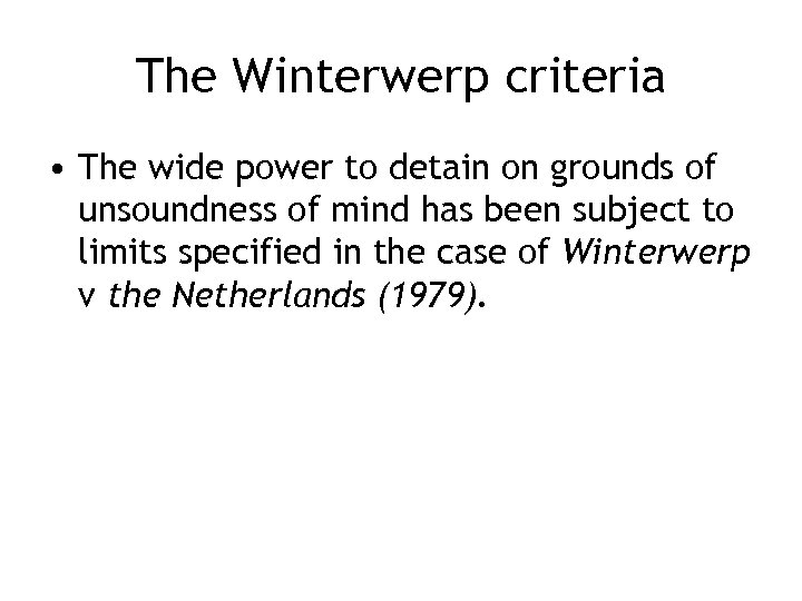 The Winterwerp criteria • The wide power to detain on grounds of unsoundness of