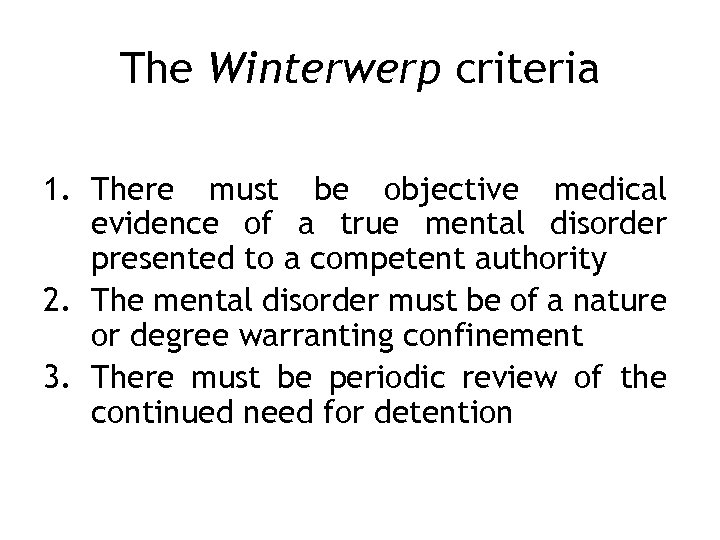 The Winterwerp criteria 1. There must be objective medical evidence of a true mental