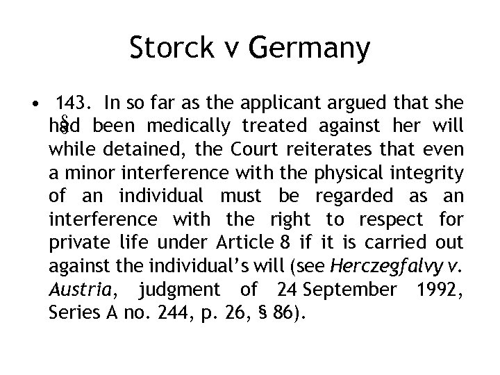 Storck v Germany • 143. In so far as the applicant argued that she