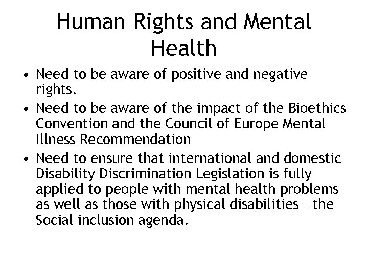 Human Rights and Mental Health • Need to be aware of positive and negative