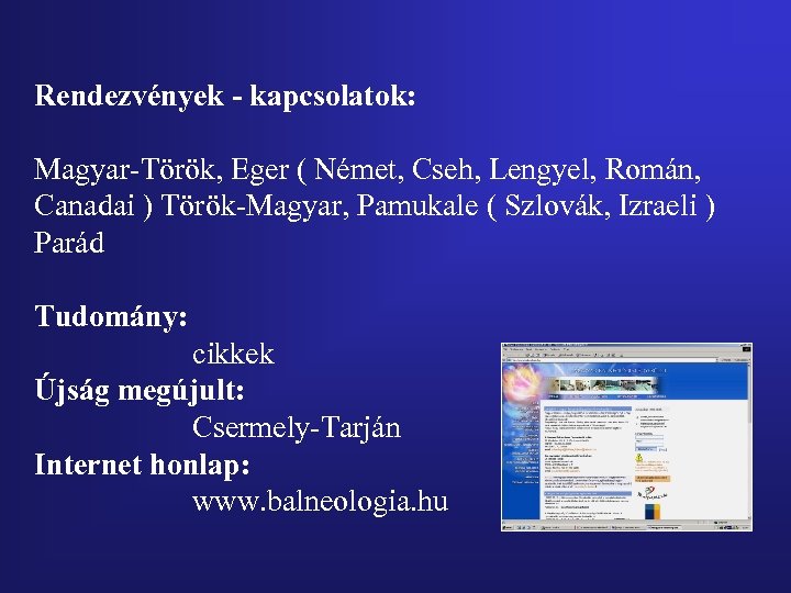 Rendezvények - kapcsolatok: Magyar-Török, Eger ( Német, Cseh, Lengyel, Román, Canadai ) Török-Magyar, Pamukale