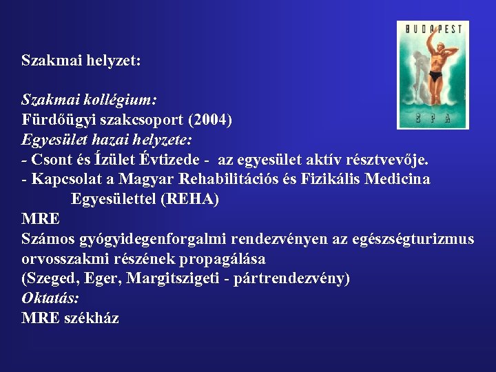 Szakmai helyzet: Szakmai kollégium: Fürdőügyi szakcsoport (2004) Egyesület hazai helyzete: - Csont és Ízület