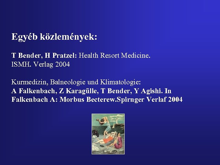 Egyéb közlemények: T Bender, H Pratzel: Health Resort Medicine. ISMH. Verlag 2004 Kurmedizin, Balneologie