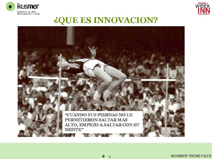 ¿QUE ES INNOVACION? “CUANDO SUS PIERNAS NO LE PERMITIERON SALTAR MAS ALTO, EMPEZO A