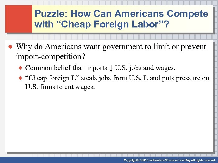 Puzzle: How Can Americans Compete with “Cheap Foreign Labor”? ● Why do Americans want