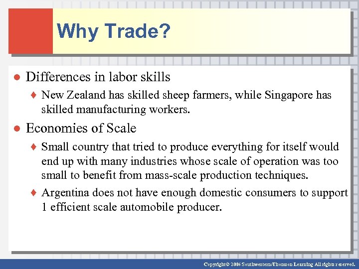 Why Trade? ● Differences in labor skills ♦ New Zealand has skilled sheep farmers,