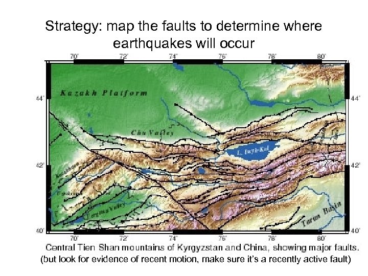 Strategy: map the faults to determine where earthquakes will occur (but look for evidence