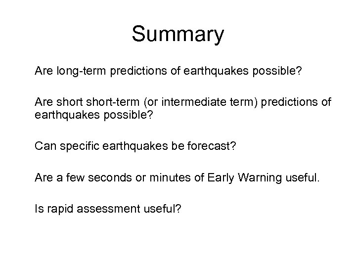 Summary Are long-term predictions of earthquakes possible? Are short-term (or intermediate term) predictions of