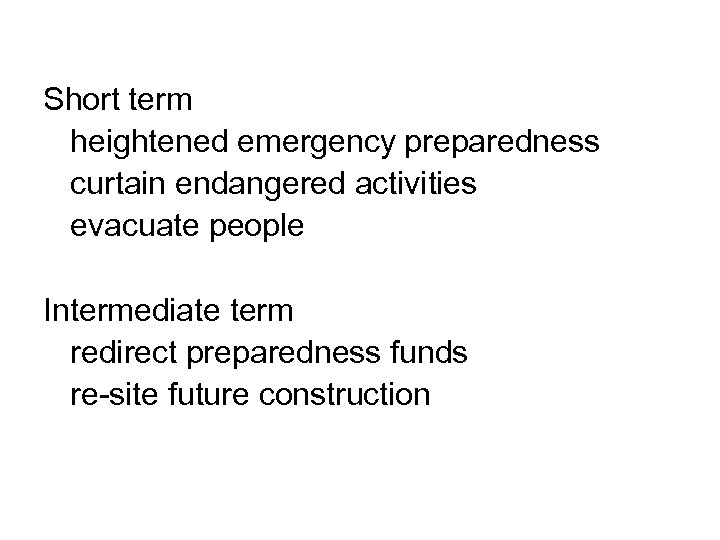 Short term heightened emergency preparedness curtain endangered activities evacuate people Intermediate term redirect preparedness