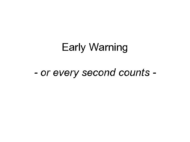 Early Warning - or every second counts - 