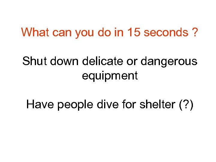 What can you do in 15 seconds ? Shut down delicate or dangerous equipment