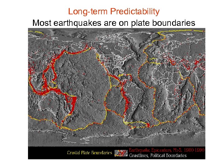 Long-term Predictability Most earthquakes are on plate boundaries 