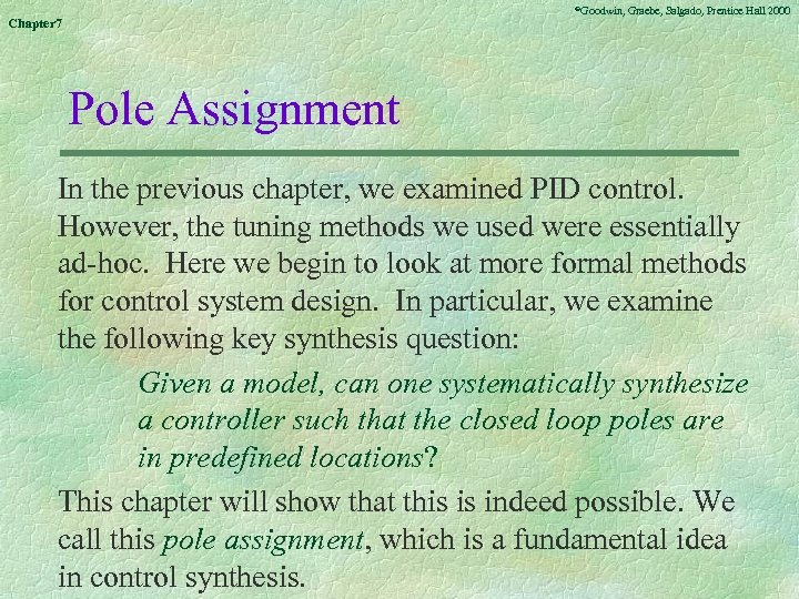 ©Goodwin, Chapter 7 Graebe, Salgado, Prentice Hall 2000 Pole Assignment In the previous chapter,