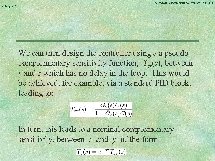 Chapter 7 ©Goodwin, Graebe, Salgado, Prentice Hall 2000 We can then design the controller