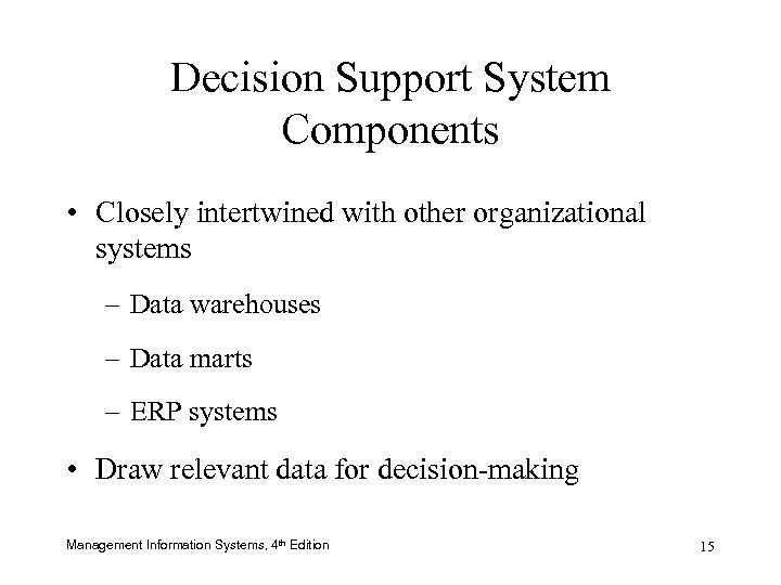 Decision Support System Components • Closely intertwined with other organizational systems – Data warehouses