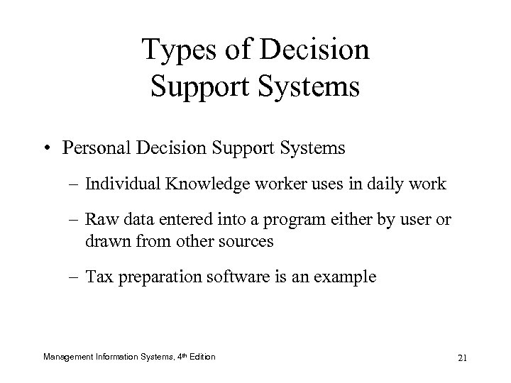 Types of Decision Support Systems • Personal Decision Support Systems – Individual Knowledge worker