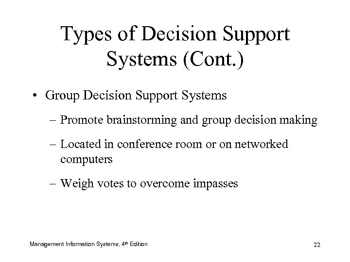 Types of Decision Support Systems (Cont. ) • Group Decision Support Systems – Promote