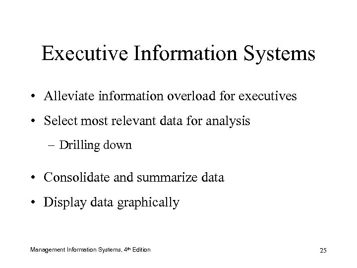 Executive Information Systems • Alleviate information overload for executives • Select most relevant data