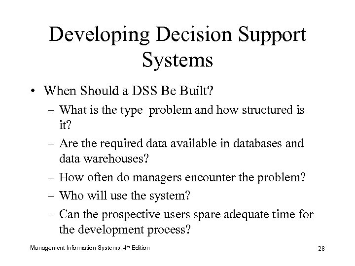 Developing Decision Support Systems • When Should a DSS Be Built? – What is