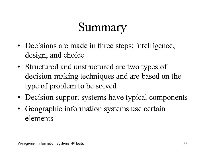 Summary • Decisions are made in three steps: intelligence, design, and choice • Structured