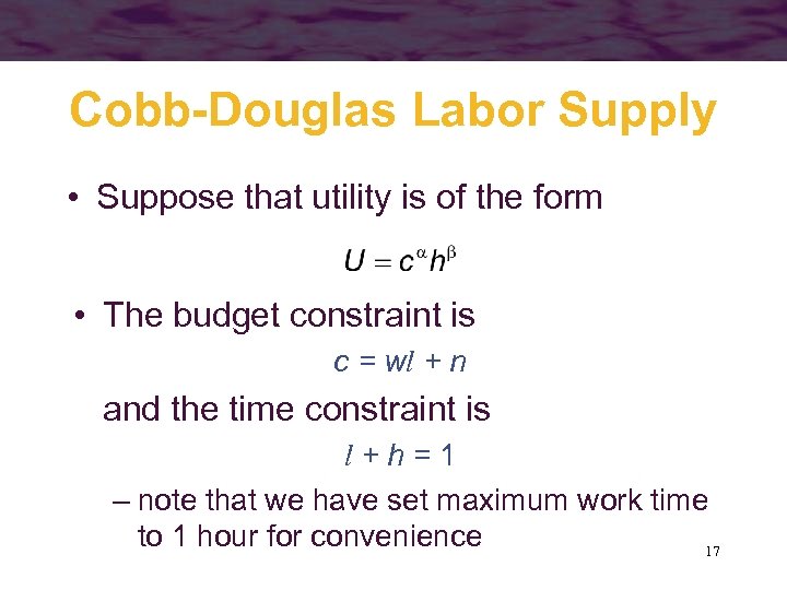 Cobb-Douglas Labor Supply • Suppose that utility is of the form • The budget