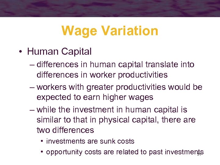 Wage Variation • Human Capital – differences in human capital translate into differences in