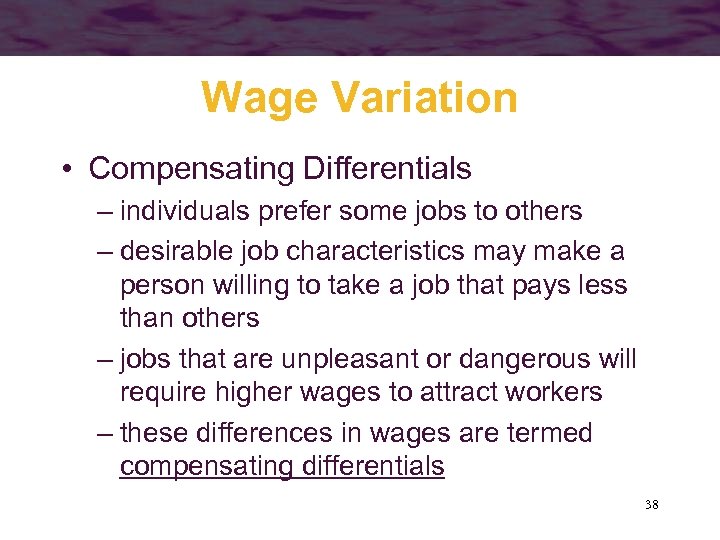 Wage Variation • Compensating Differentials – individuals prefer some jobs to others – desirable