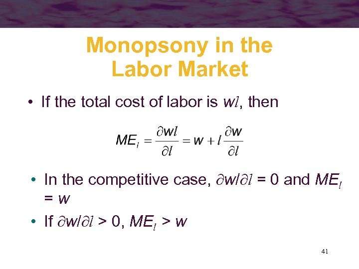 Monopsony in the Labor Market • If the total cost of labor is wl,