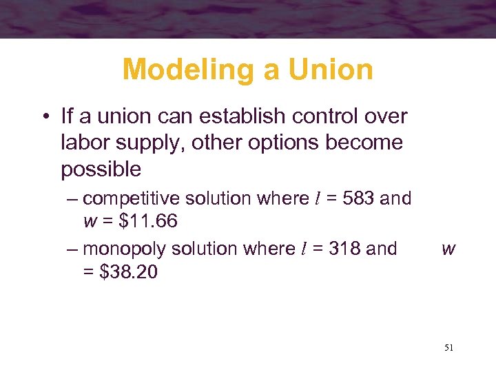 Modeling a Union • If a union can establish control over labor supply, other