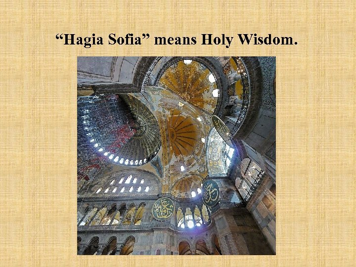 “Hagia Sofia” means Holy Wisdom. 