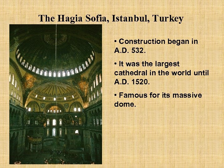 The Hagia Sofia, Istanbul, Turkey • Construction began in A. D. 532. • It