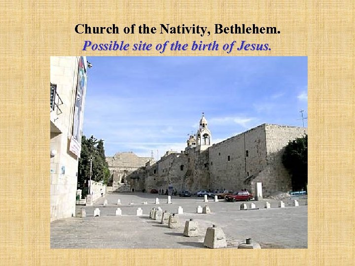 Church of the Nativity, Bethlehem. Possible site of the birth of Jesus. 
