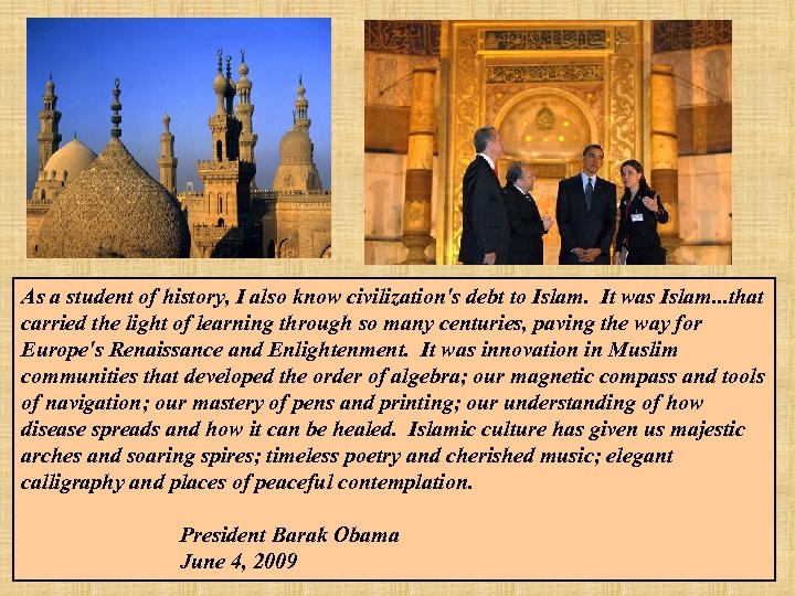 As a student of history, I also know civilization's debt to Islam. It was