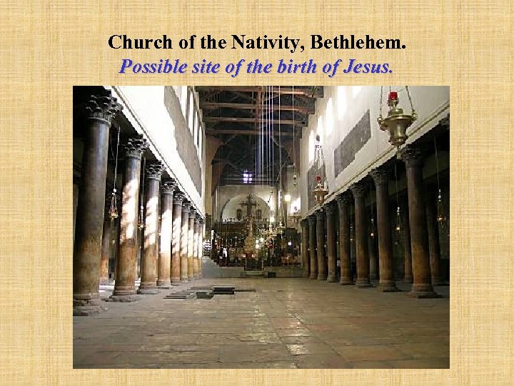 Church of the Nativity, Bethlehem. Possible site of the birth of Jesus. 